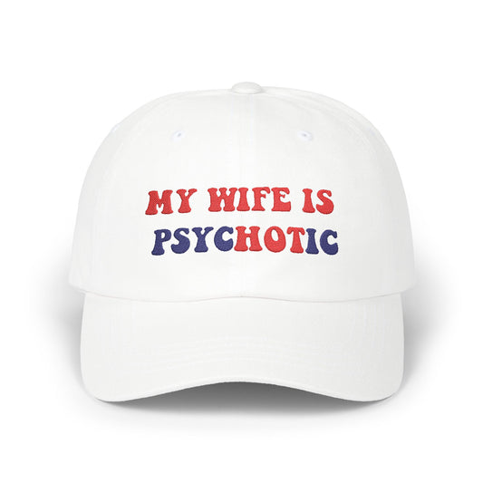 My Wife is Psychotic Humor hat